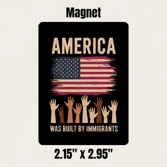 America Was Built By Immigrants Magnet