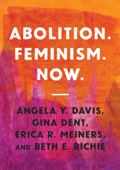 Abolition. Feminism. Now. by Angela Davis et al.